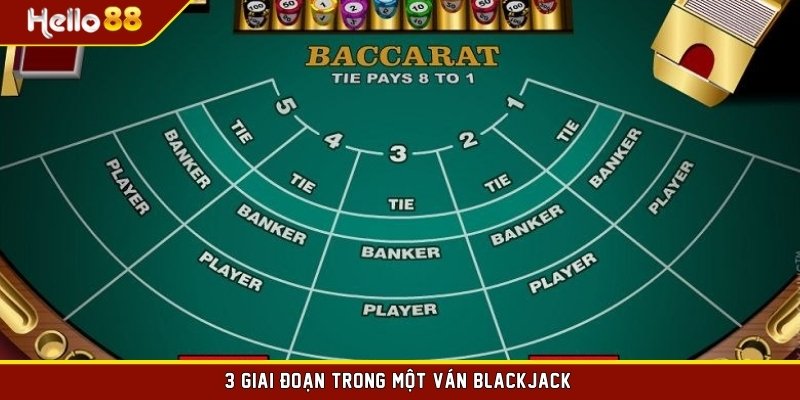 3 giai đoạn trong một ván Blackjack