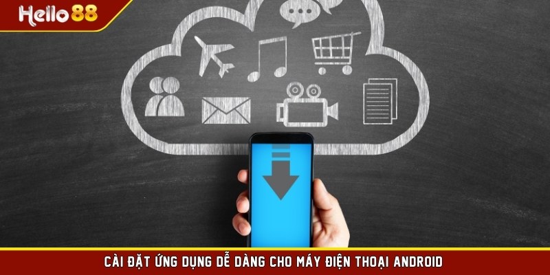 Cài đặt ứng dụng dễ dàng cho máy điện thoại Android