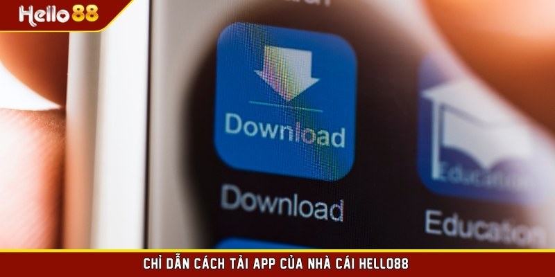 Chỉ dẫn cách tải app của nhà cái HELLO88