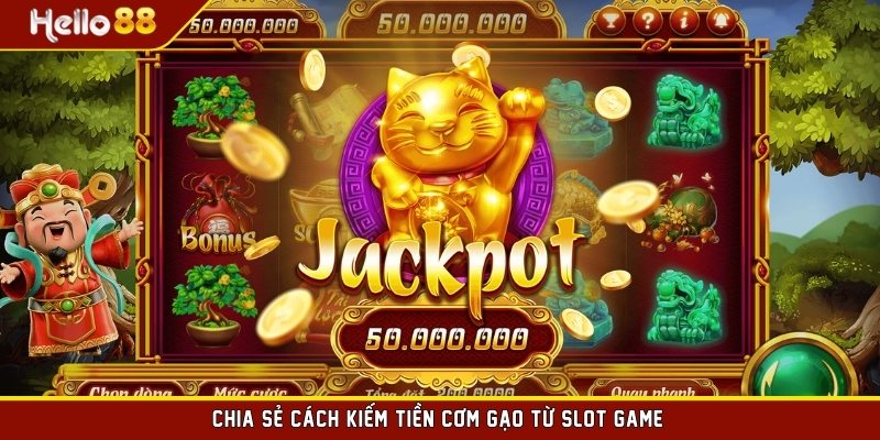 Chia sẻ cách kiếm tiền cơm gạo từ slot game