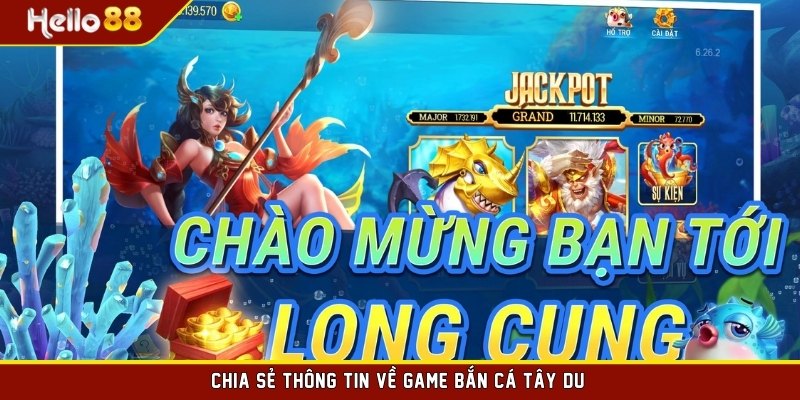 Chia sẻ thông tin về game bắn cá Tây Du