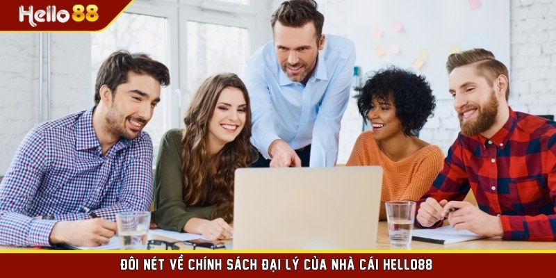 Đôi nét về chính sách đại lý của nhà cái HELLO88