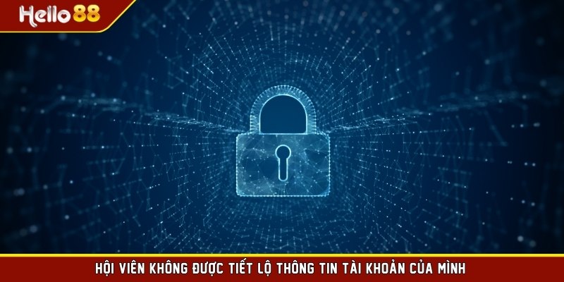 Hội viên không được tiết lộ thông tin tài khoản của mình