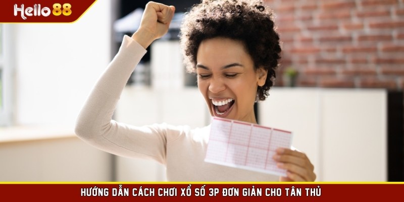 Hướng dẫn cách chơi xổ số 3p đơn giản cho tân thủ