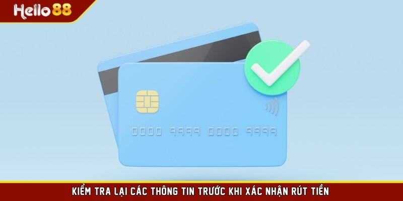 Kiểm tra lại các thông tin trước khi xác nhận rút tiền