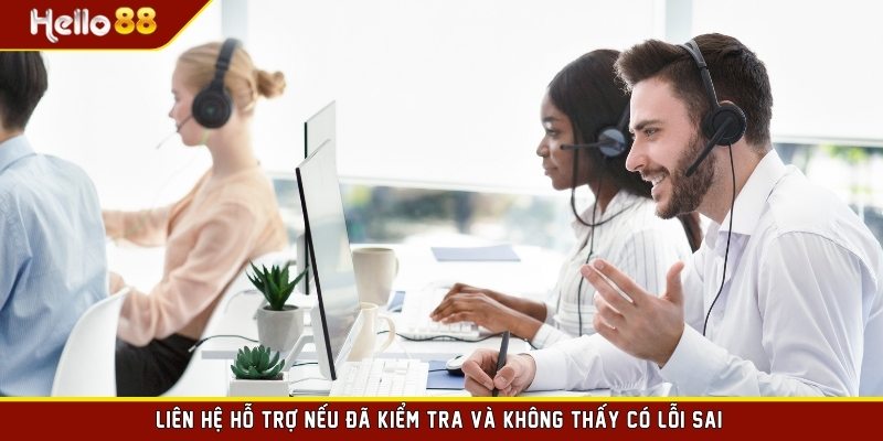 Liên hệ hỗ trợ nếu đã kiểm tra và không thấy có lỗi sai