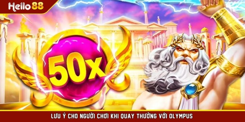 Lưu ý cho người chơi khi quay thưởng với Olympus