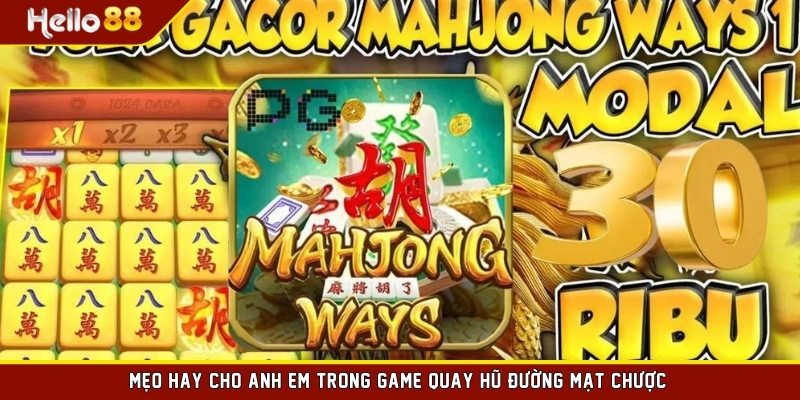 Mẹo hay cho anh em trong game quay hũ Đường Mạt Chược