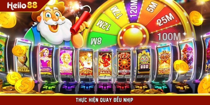 Thực hiện quay slot game đều nhịp