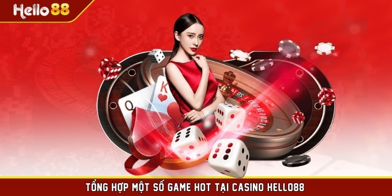 Tổng hợp một số game hot tại casino HELLO88