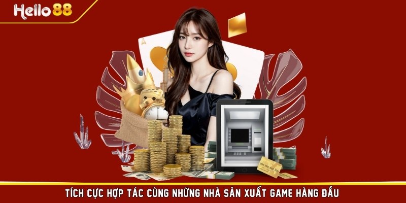 Tích cực hợp tác cùng những nhà sản xuất game hàng đầu