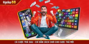 Cá Cược Trả Sau - Chỉ Dẫn Cách Chơi Cho Cược Thủ Mới