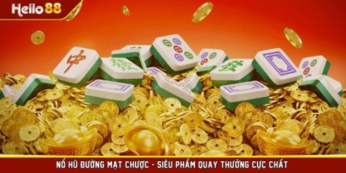 Nổ Hũ Đường Mạt Chược - Siêu Phẩm Quay Thưởng Cực Chất